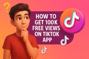 How to Get 100K Free Views on TikTok App – Proven tips to increase TikTok and Instagram Reels views