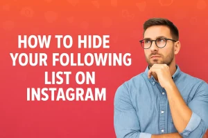 Step-by-step guide on how to hide your following list on Instagram for better privacy control